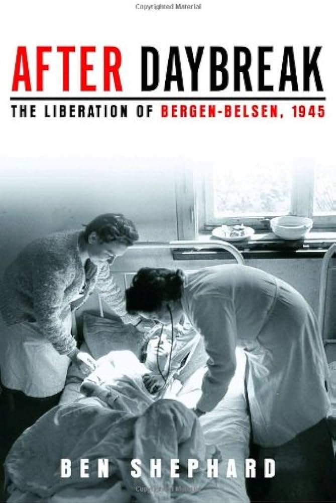 After Daybreak: The Liberation of Bergen-Belsen, 1945
