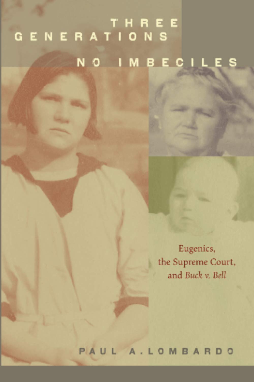 Three Generations, No Imbeciles: Eugenics, the Supreme Court, and Buck v. Bell