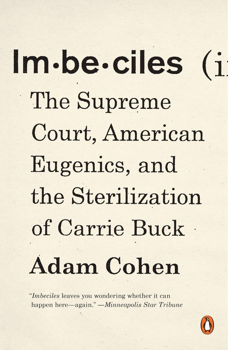 Imbeciles: The Supreme Court, American Eugenics, and the Sterilization of Carrie Buck (paperback)