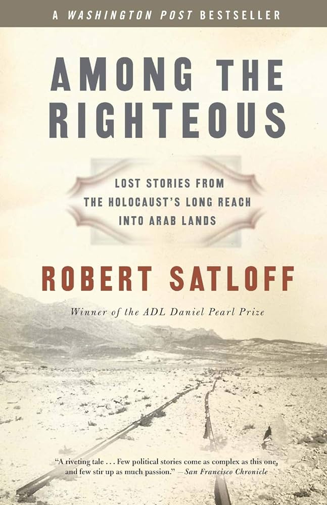 Among the Righteous: Lost Stories from the Holocaust's Long Reach into Arab Lands