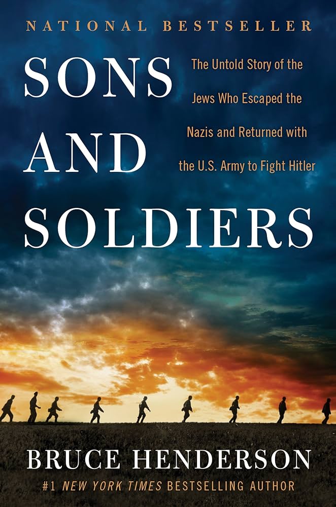 Sons and Soldiers: The Untold Story of the Jews Who Escaped the Nazis and Returned with the U.S. Army to Fight Hitler