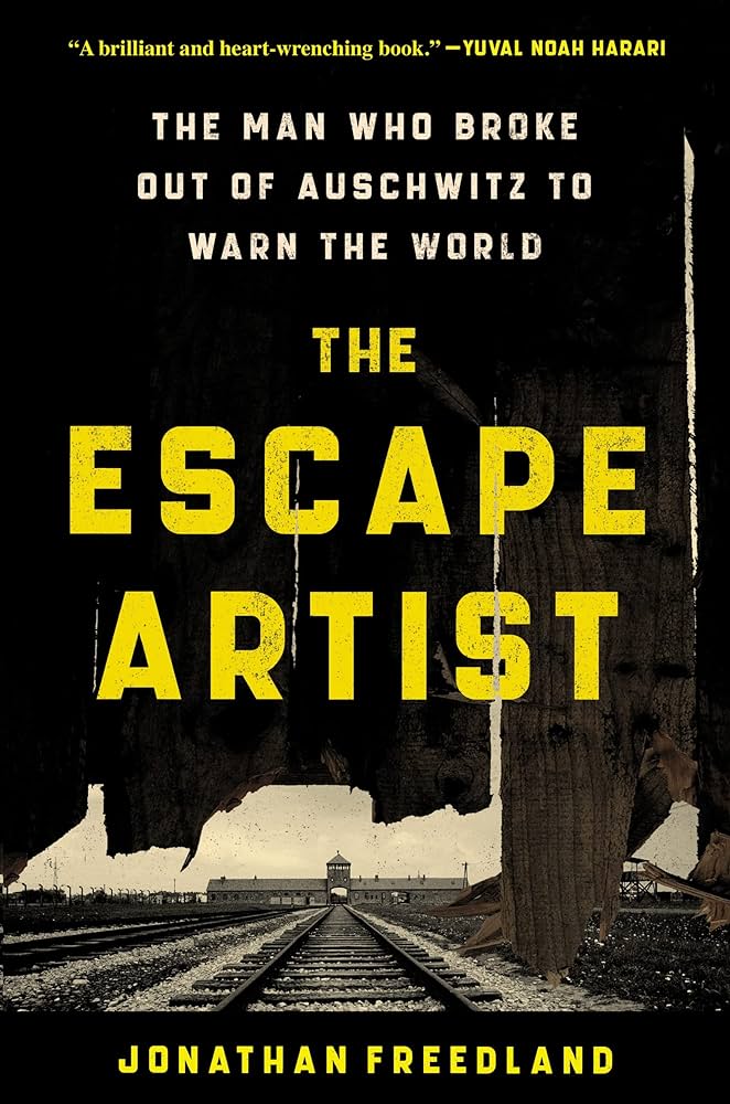 The Escape Artist: The Man Who Broke Out of Auschwitz to Warn the World