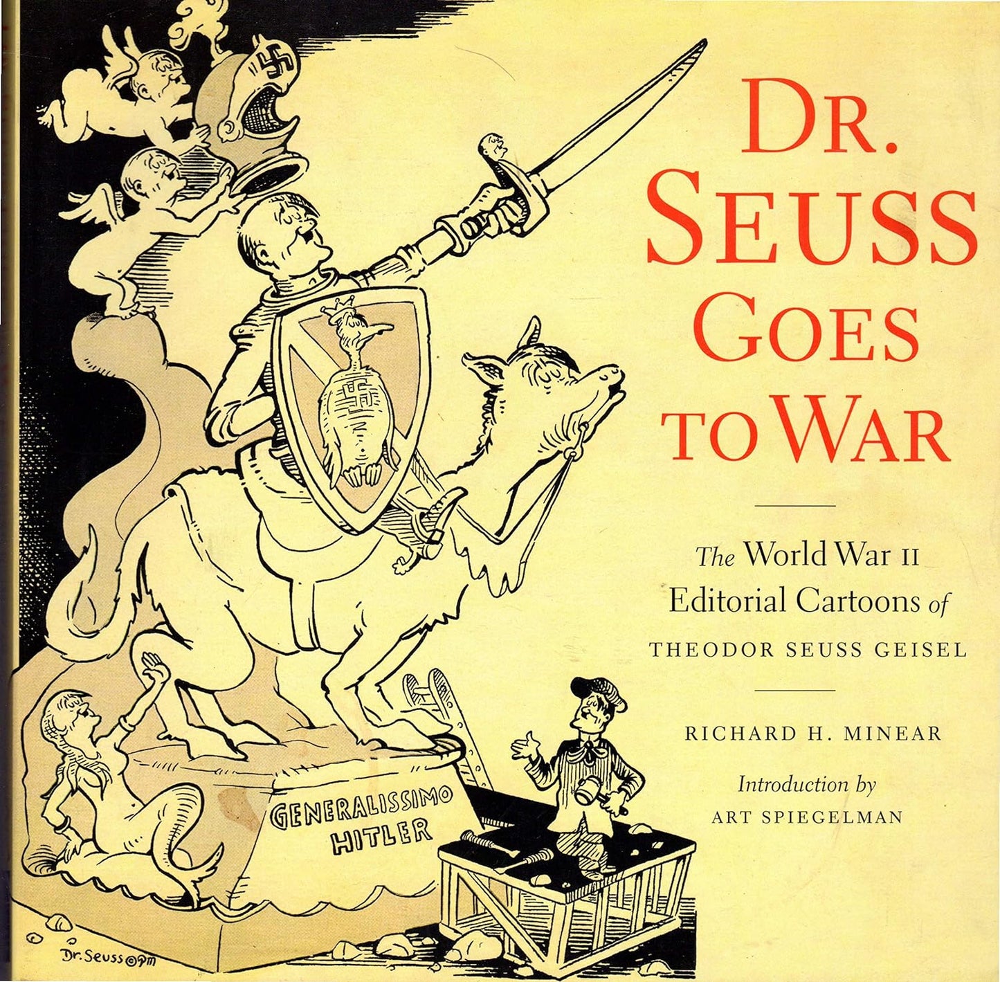 Dr. Seuss Goes to War: The World War II Editorial Cartoons of Theodor Seuss