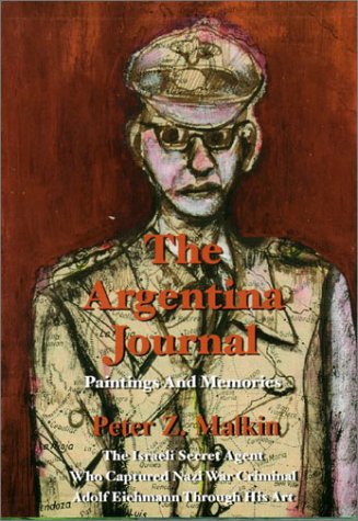The Argentina Journal, Casting Pebbles on the Water With a Cluster of Colors: The Artworks and Memories of Peter Z. Malkin, the Israeli Secret Agent Who Captured Nazi War Criminal Adolf Eichmann