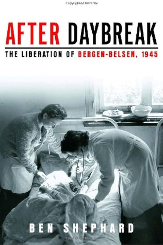 After Daybreak: The Liberation of Bergen-Belsen, 1945