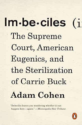 Imbeciles: The Supreme Court, American Eugenics, and the Sterilization of Carrie Buck (hardback)