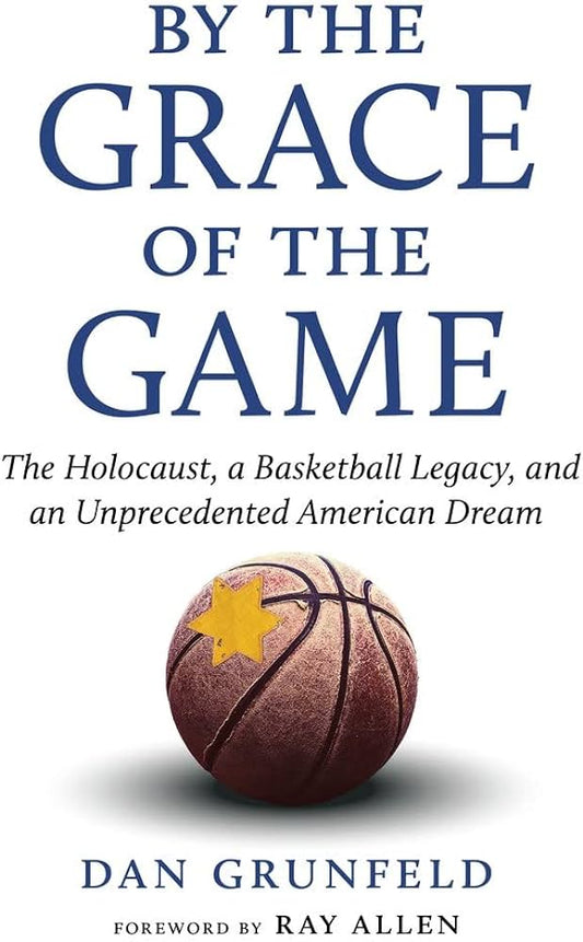 By the Grace of the Game: The Holocaust, a Basketball Legacy, and an Unprecedented American Dream