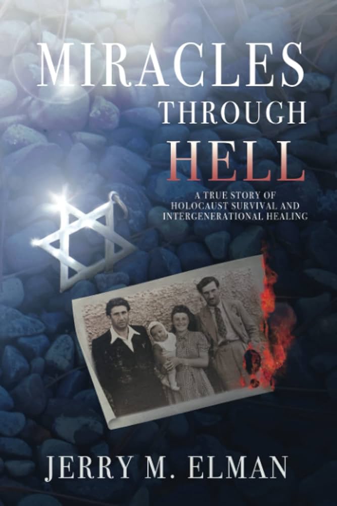 Miracles Through Hell: A True Story of Holocaust Survival And Intergenerational Healing