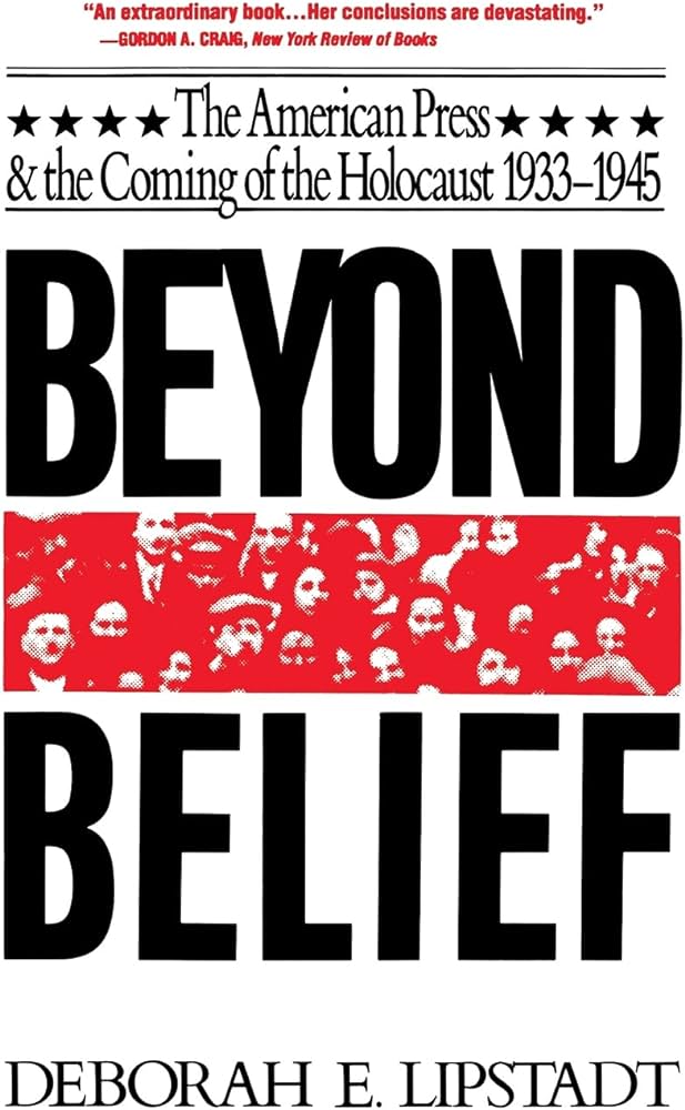 Beyond Belief: The American Press & The Coming Of The Holocaust, 1933-1945