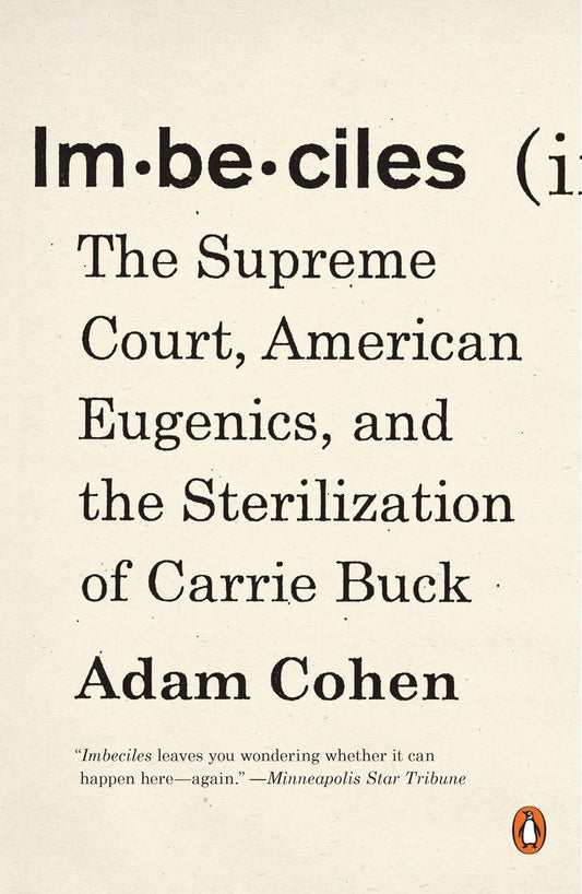 Imbeciles: The Supreme Court, American Eugenics, and the Sterilization of Carrie Buck (paperback)