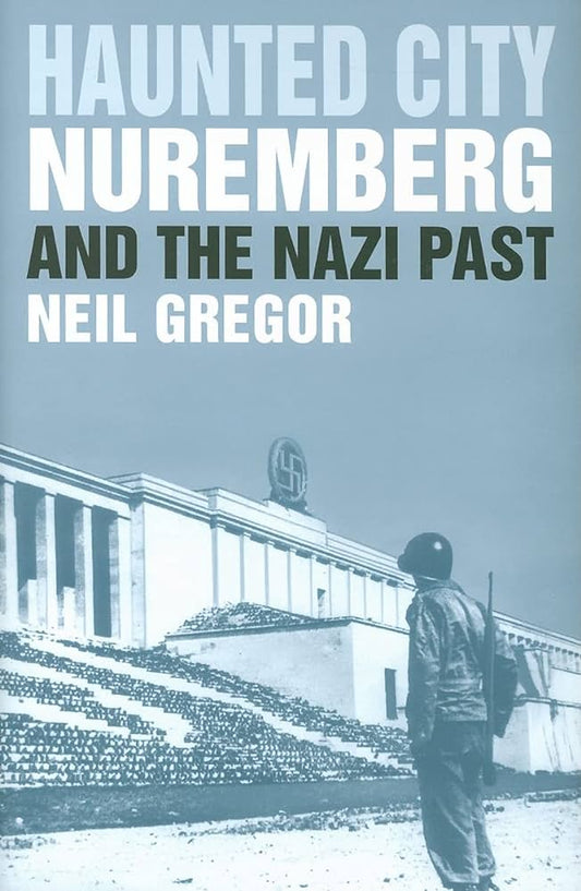 Haunted City: Nuremberg and the Nazi Past