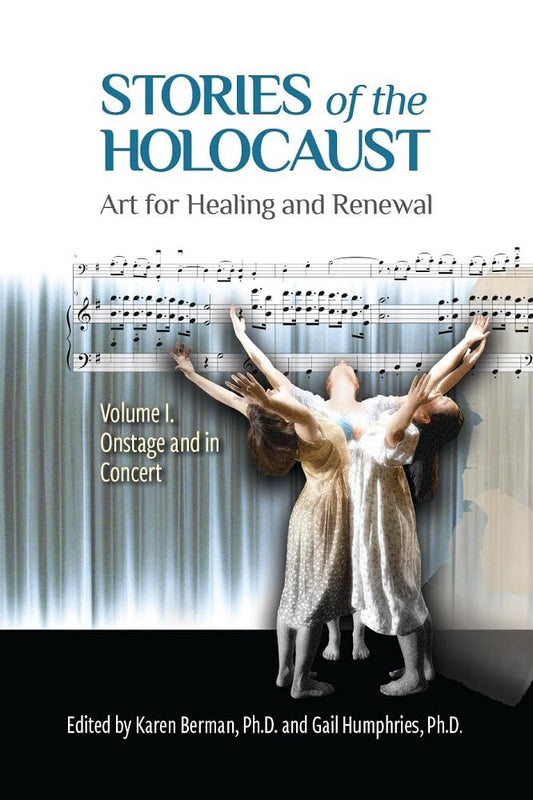 Stories of the Holocaust: Art for Healing and Renewal, Volume I: Onstage and in Concert