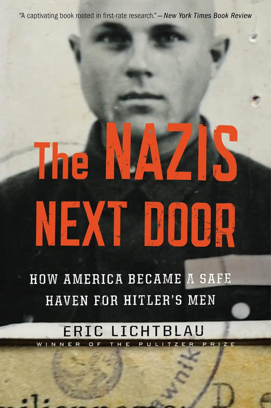 The Nazis Next Door: How America Became a Safe Haven for Hitler’s Men