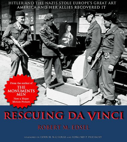 Rescuing DaVinci: Hitler and the Nazis Stole Europe's Great Art - America and Her Allies Recovered It