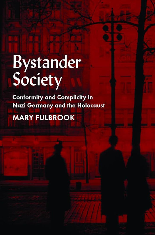 Bystander Society: Conformity and Complicity in Nazi Germany and the Holocaust