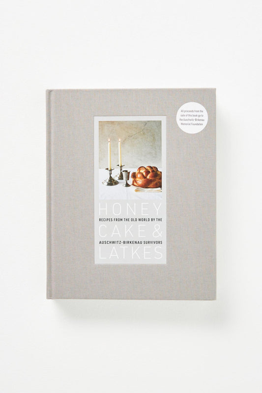 Honey Cake & Latkes: Recipes from the Old World by the Auschwitz-Birkenau Survivors