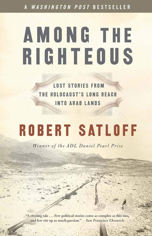 Among the Righteous: Lost Stories from the Holocaust's Long Reach into Arab Lands