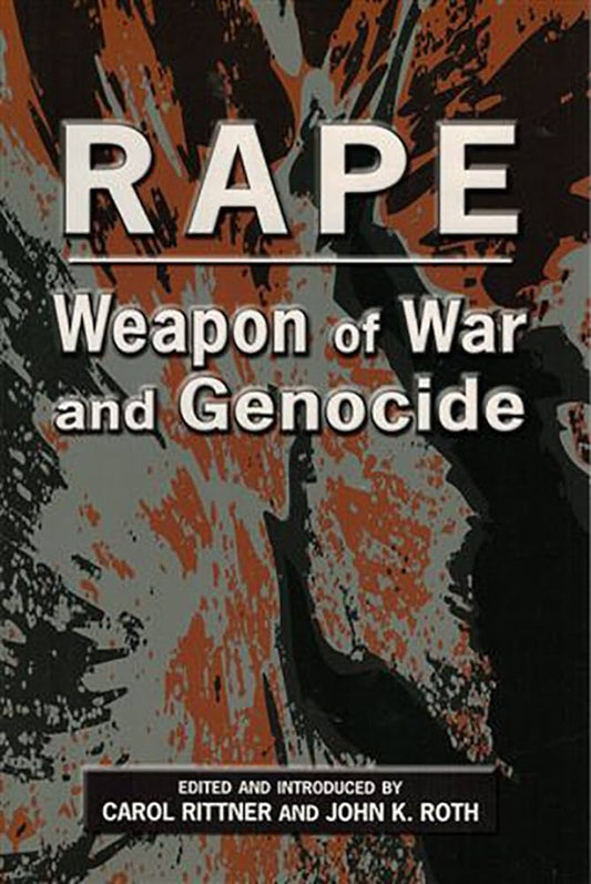RAPE: Weapon of War and Genocide