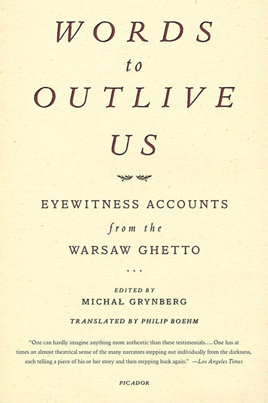 Words to Outlive Us: Eyewitness Accounts from the Warsaw Ghetto