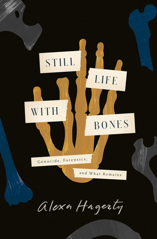 Still Life With Bones: Genocide, Forensics, and What Remains