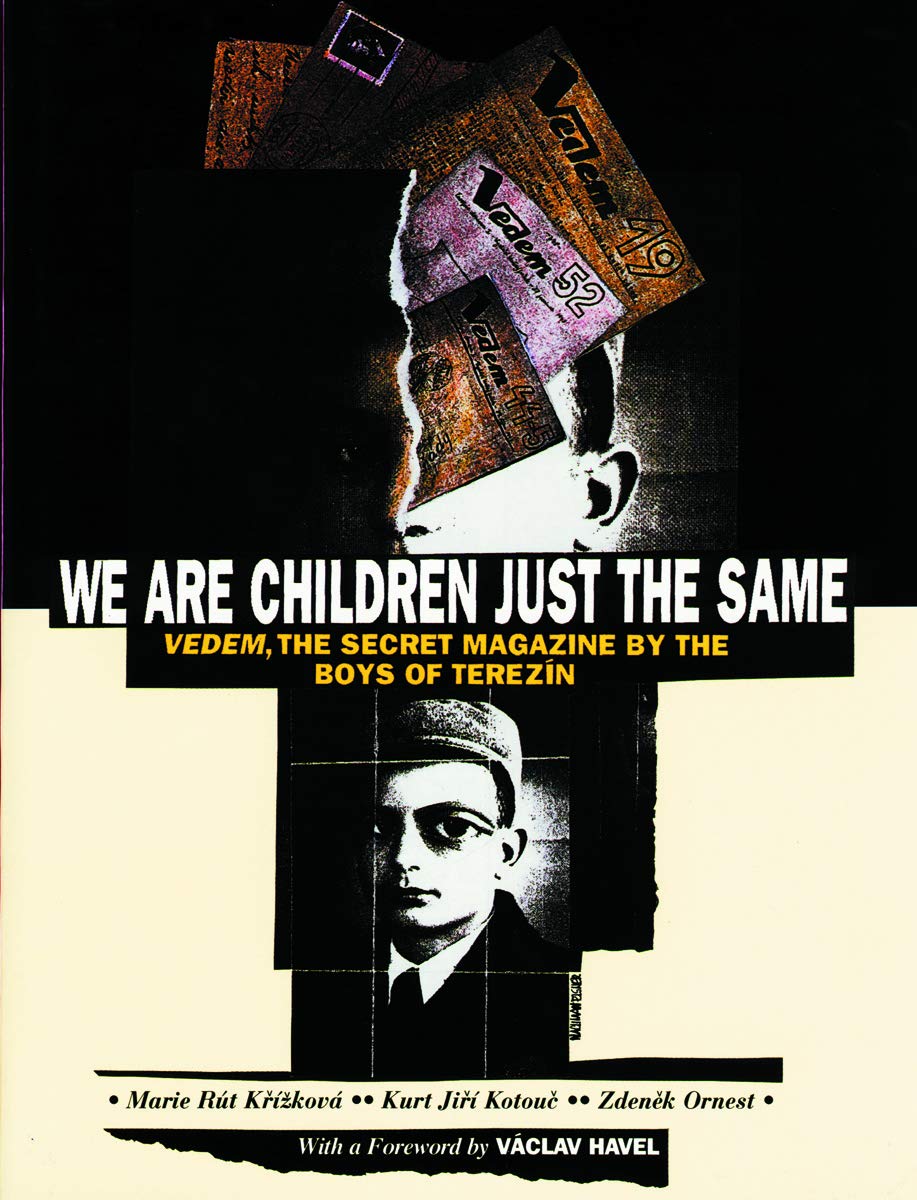 We are Children Just the Same: Vedem, the Secret Magazine by the Boys of Terezin