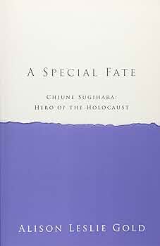 A Special Fate: Chiune Sugihara: Hero of the Holocaust