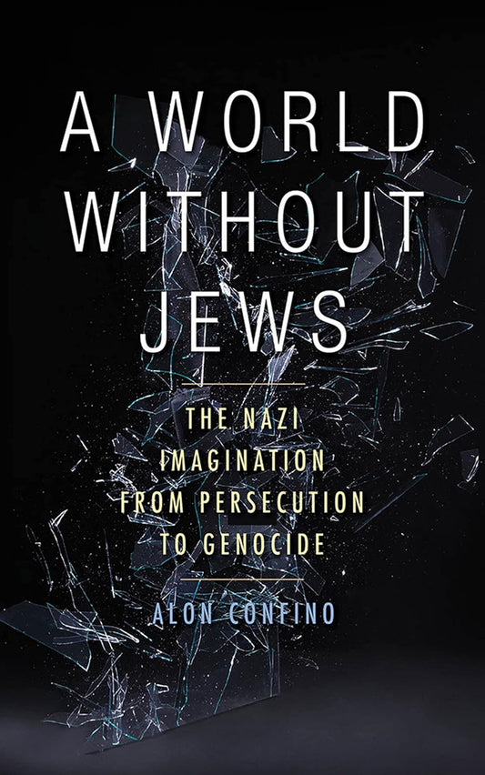 A World Without Jews: The Nazi Imagination from Persecution to Genocide