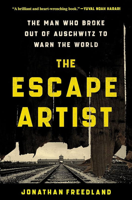 The Escape Artist: The Man Who Broke Out of Auschwitz to Warn the World
