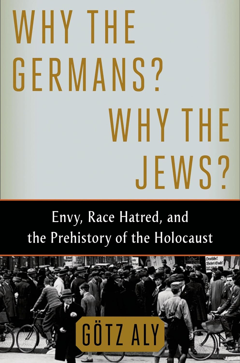 Why The Germans? Why The Jews? Envy, Race Hatred, and the Prehistory of the Holocaust