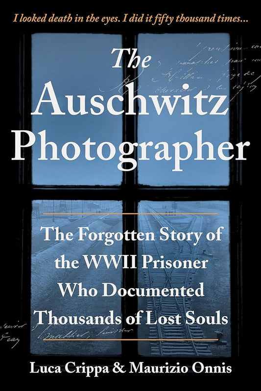 The Auschwitz Photographer: The Forgotten Story of the WWII Prisoner Who Documented Thousands of Lost Souls