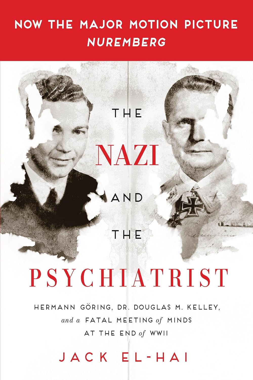 The Nazi and the Psychiatrist: Hermann Göring, Dr. Douglas M. Kelley, and a Fatal Meeting of Minds at the End of WWII