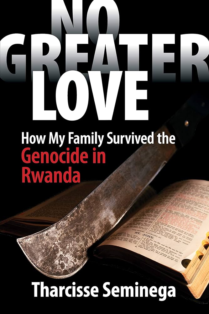 No Greater Love: How My Family Survived the Genocide in Rwanda