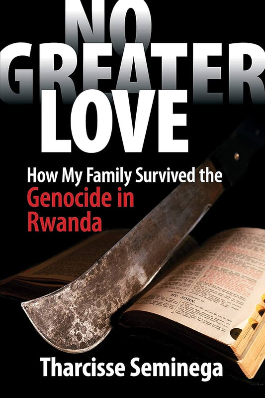 No Greater Love: How My Family Survived the Genocide in Rwanda