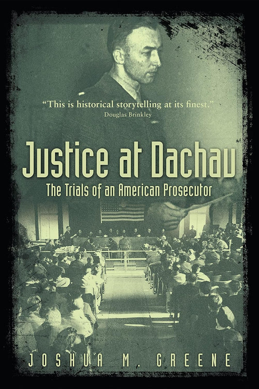 Justice at Dachau: The Trials of an American Prosecutor