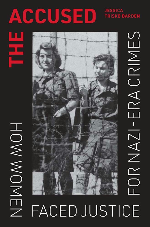 The Accused: How Women Faced Justice for Nazi-Era Crimes