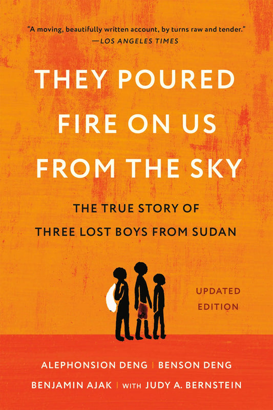 They Poured Fire on Us from the Sky: The True Story of Three Lost Boys from Sudan (Revised)
