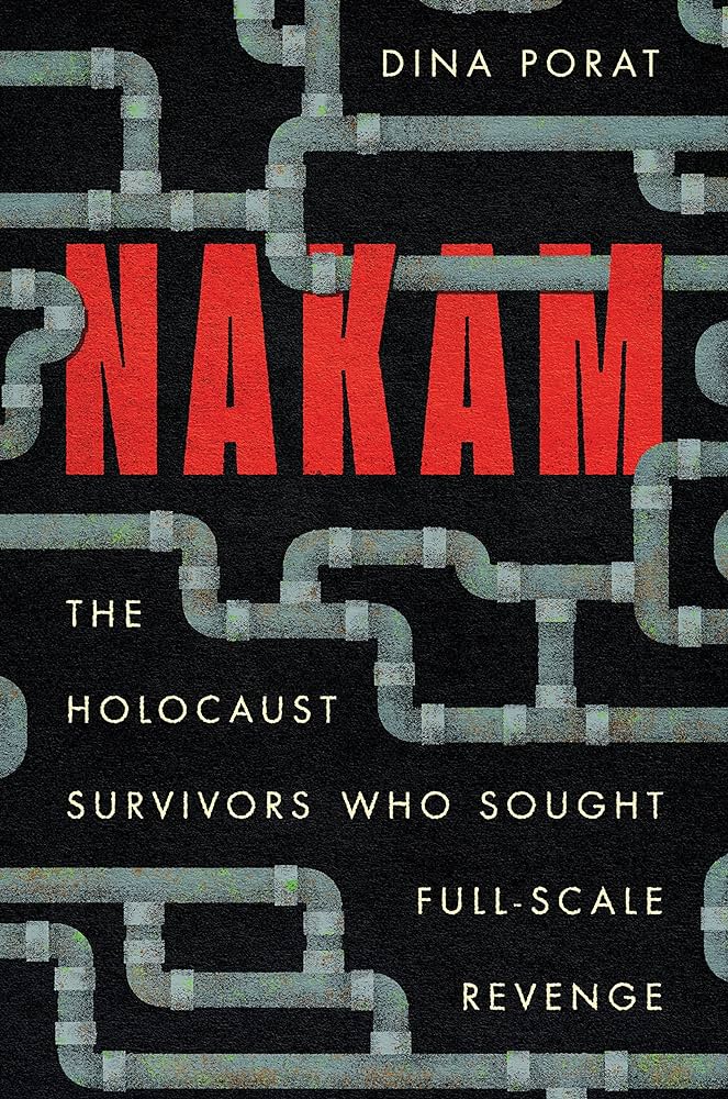 Nakam: Holocaust Survivors Who Sought Full-Scale Revenge