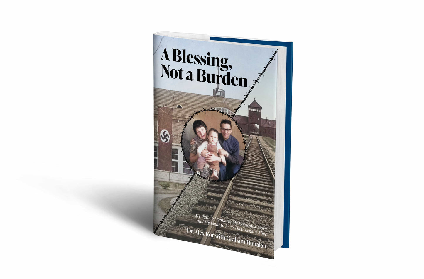 A Blessing, Not a Burden: My Parents’ Remarkable Holocaust Story and My Fight to Keep Their Legacy Alive