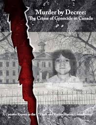 Murder by Decree: The Crime of Genocide in Canada: A Counter Report to the "Truth and Reconciliation Commission"